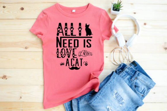 ALL I NEED is LOVE a CATS T-SHIRT