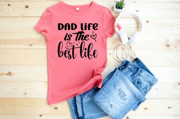 DAD LIFE is the BEST LIFE SVG Graphics for T-Shirt Designs