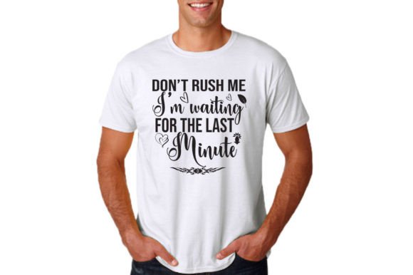 Don't Rush Me: Graphics for T-Shirt Designs That Click