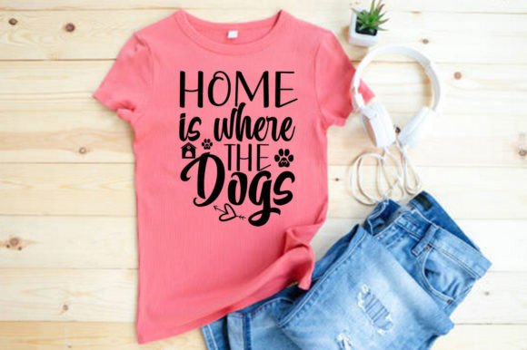 HOME is WHERE the DOGS – T-Shirt Design Graphics