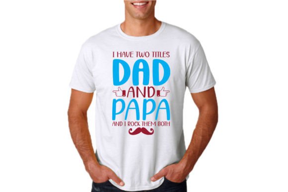 I Have Two Titles Dad and Papa Graphics & T-Shirt Designs