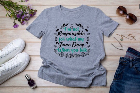 I’M NOT RESPONSIBLE for WHAT MY FACE: Graphics & T‑Shirt Designs