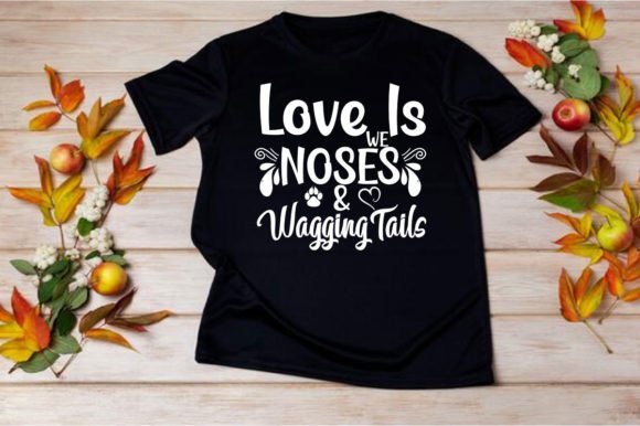 LOVE is WE NOSES and WAGGING: T-Shirt Graphics Review