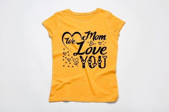MOM WE LOVE YOU, SVG Graphics for T-Shirt Designs