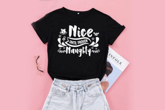 Nice Until Proven Naughty SVG, EPS: T-Shirt Design Graphics
